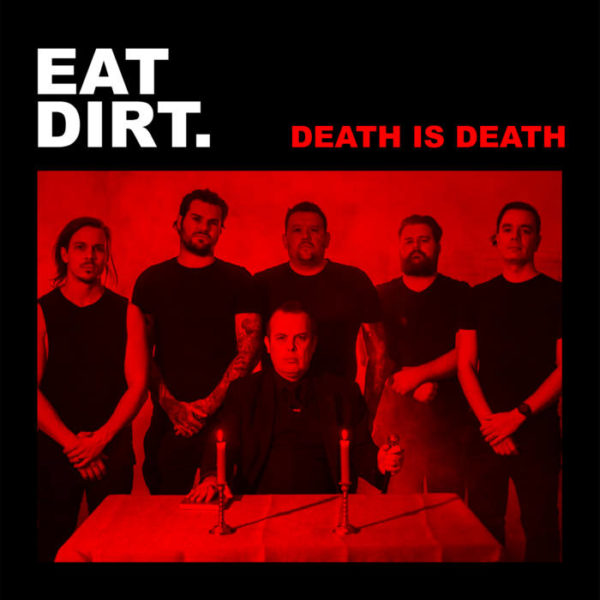 EAT DIRT - 'Death Is Death' (Single)