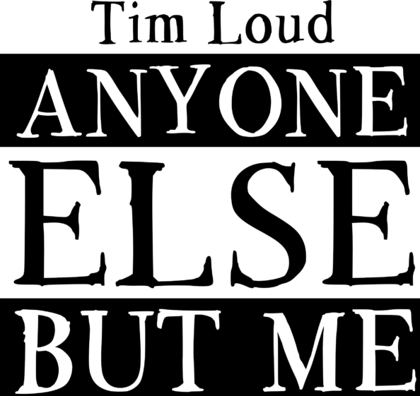 Tim Loud Anyone Else But Me