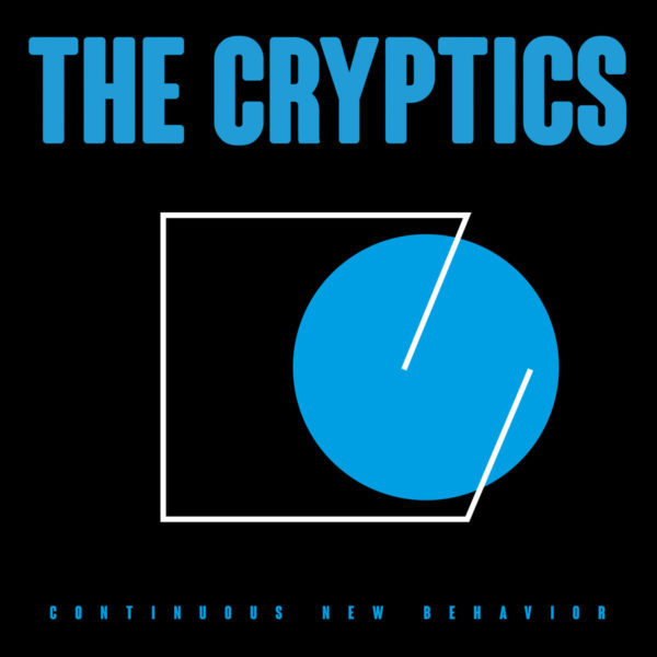 The Cryptics - 'Continuous New Behavior'.