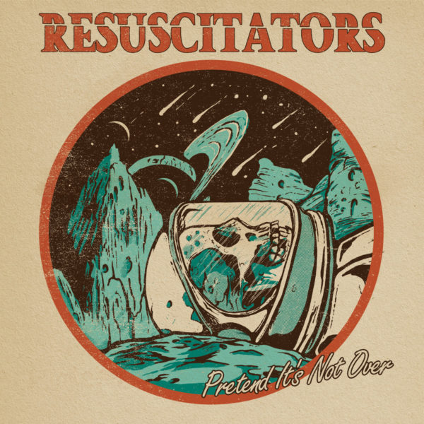 Resuscitators - 'Pretend It's Not Over'.