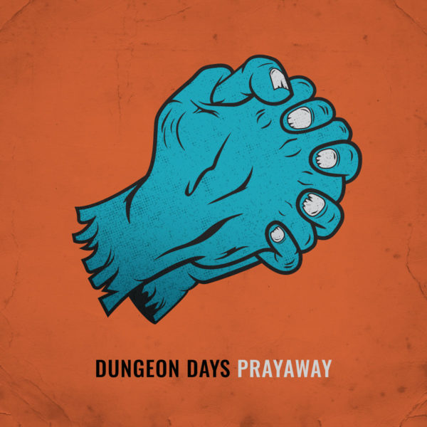 Dungeon Days and The 'Prayaway' Single