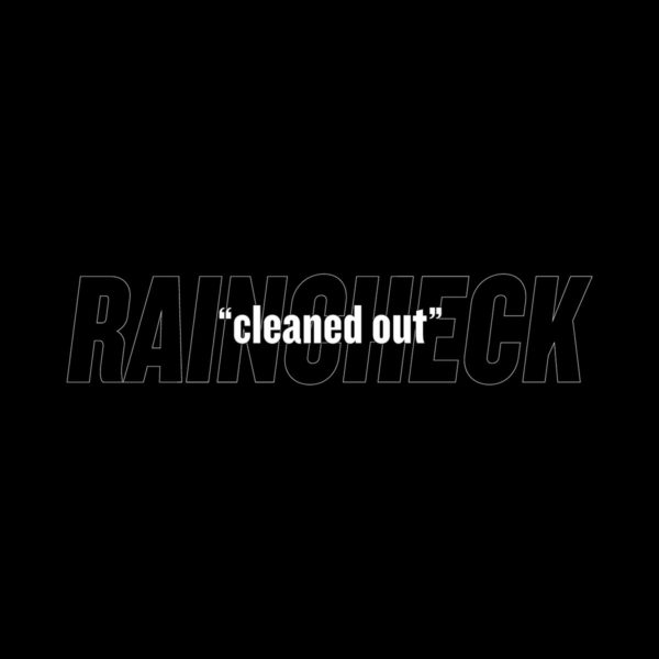 Raincheck and The 'Cleaned Out' Single