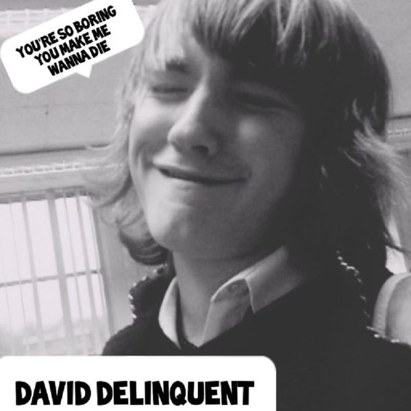 David Delinquent - 'You're So Boring You Make Me Wanna Die'