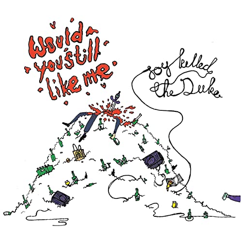 Joy Killed The Duke - 'Would You Still Like Me'