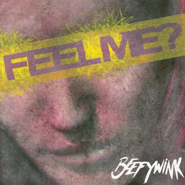 Beefywink - 'Feel Me?'