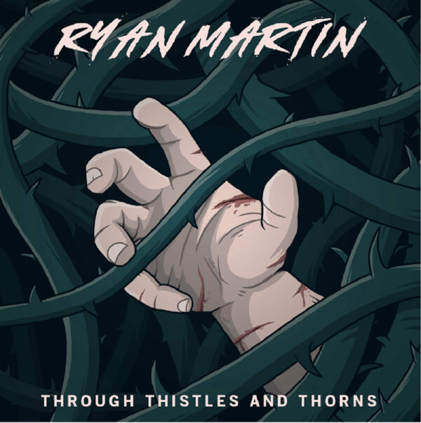 Ryan Martin - 'Through Thistles And Thorns'
