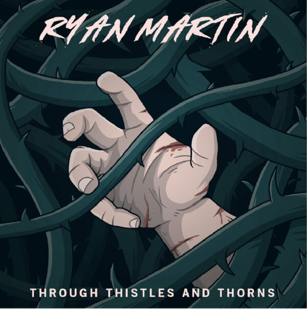 Ryan Martin - 'Through Thistles And Thorns'