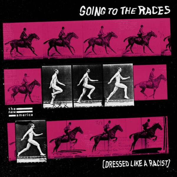 The New America - 'Going To The Races (Dressed Like A Racist)'