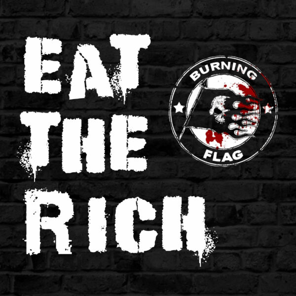 Eat The Richmass: Burning Flag and 'Eat The Rich'