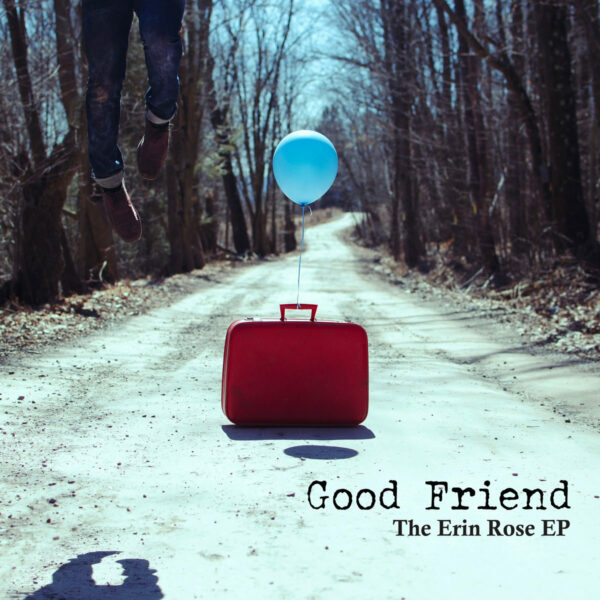 Good Friend and 'The Erin Rose EP'