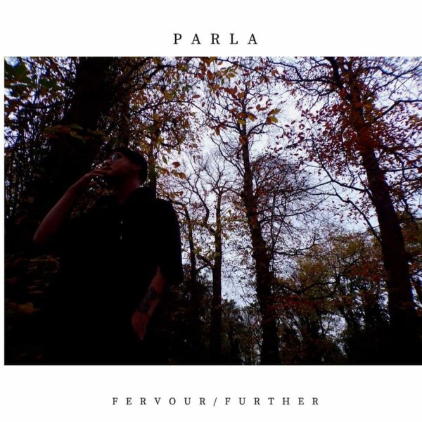 PARLA and The 'Fervour / Further' EP