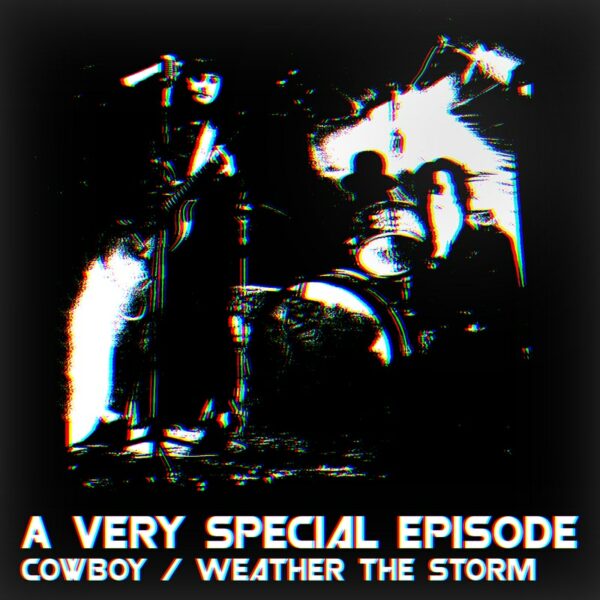 A Very Special Episode - 'Cowboy' // 'Weather The Storm'