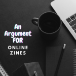 An Argument For Online Zines Part 1