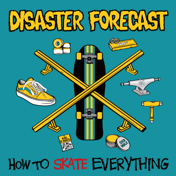 Disaster Forecast and 'How To Skate Everything'