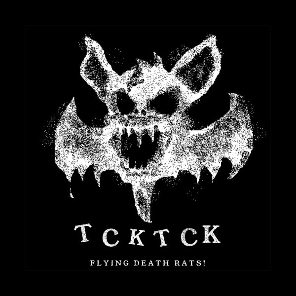 TCKTCK - 'FLYING DEATH RATS!'