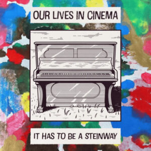 Our Lives In Cinema - 'It Has To Be Steinway'